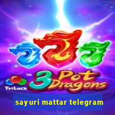 sayuri mattar telegram